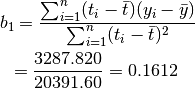 b_1 = \frac{\sum_{i=1}^n (t_i- \bar {t})(y_i - \bar y)}{\sum_{i=1}^n (t_i- \bar t)^2}

= \frac{3287{.}820} {20391{.}60} = 0{.}1612 \;