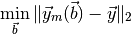 \min_{ \vec{b} } \| \vec{y}_{m} ( \vec{b} ) - \vec{y} \|_{2}