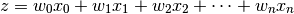 z=w_0 x_0 + w_1 x_1 + w_2 x_2 + \dots + w_n x_n