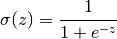 \sigma (z)=\cfrac{1}{1+e^{-z}}