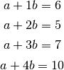 a+1b=6

a+2b=5

a+3b=7

a+4b=10